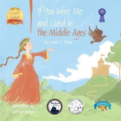 If You Were Me and Lived in...the Middle Ages: An Introduction to Civilizations Throughout Time