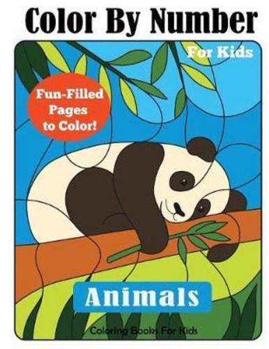 Color By Number for Kids: Animals Coloring Activity Book