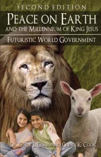 PEACE ON EARTH and the MILLENNIUM of KING JESUS: Second Edition