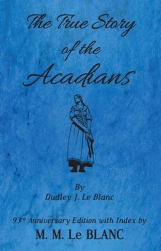 True Story of the Acadians, 93rd Anniversary Edition With Index