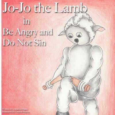 Jo-Jo the Lamb: Be Angry and Do Not Sin