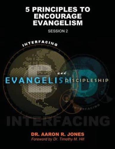 Interfacing Evangelism and Discipleship Session 2: 5 Principles to Encourage Evangelism