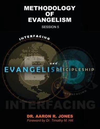 Interfacing Evangelism and Discipleship Session 5: Methodology of Evangelism