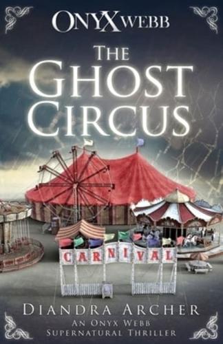 The Ghost Circus: An Onyx Webb Supernatural Thriller