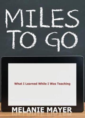Miles to Go: What I Learned While I Was Teaching