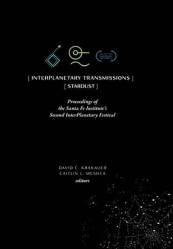 InterPlanetary Transmissions: Proceedings of the Santa Fe Institute's Second InterPlanetary Festival