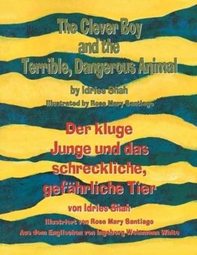 The Clever Boy and the Terrible, Dangerous Animal - Der kluge Junge und das schreckliche, gefährliche Tier: Bilingual English-German Edition / Zweisprachige Ausgabe Englisch-Deutsch