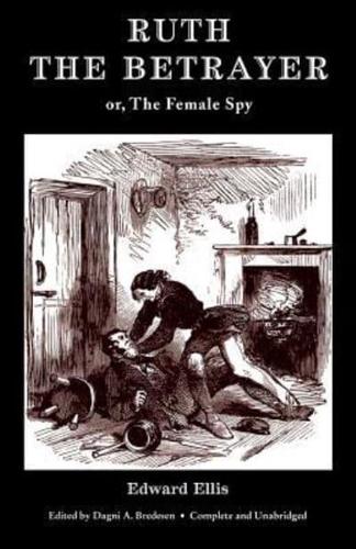 Ruth the Betrayer; or, The Female Spy (Valancourt Classics)