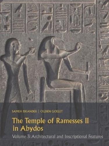 The Temple of Ramesses II in Abydos. Volume 3 Architectural and Inscriptional Features