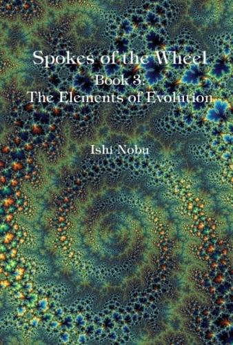 Spokes of the Wheel. Book 3 the Elements of Evolution