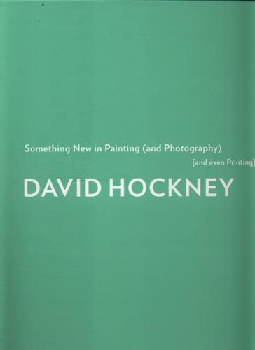 David Hockney - Something New in Painting (And Photography) (And Even Printing)