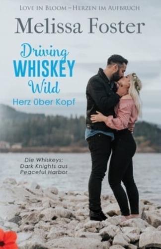 Driving Whiskey Wild - Herz Uber Kopf