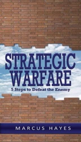 Strategic Warfare: 5 Steps to Defeat the Enemy