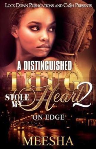 A DISTINGUISHED THUG STOLE MY HEART 2: ON EDGE