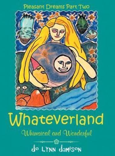 Whateverland: Whimsical and Wonderful