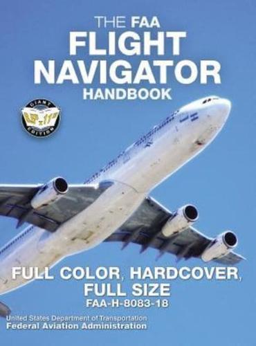 The FAA Flight Navigator Handbook - Full Color, Hardcover, Full Size: FAA-H-8083-18 - Giant 8.5" x 11" Size, Full Color Throughout, Durable Hardcover Binding