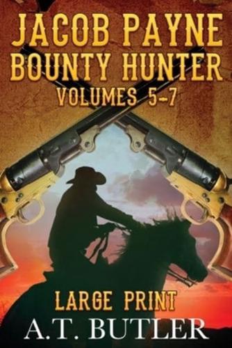Jacob Payne, Bounty Hunter, Volumes 5 - 7 Large Print