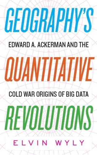 Geography's Quantitative Revolutions: Edward A. Ackerman and the Cold War Origins of Big Data