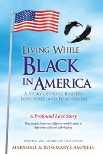 Living While Black In America: A Story of Hurt, Bigotry, Love, Hate, and Forgiveness