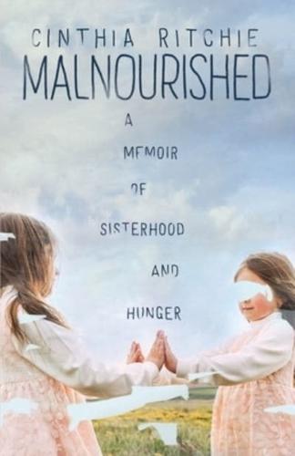 Malnourished: A Memoir of Sisterhood and Hunger