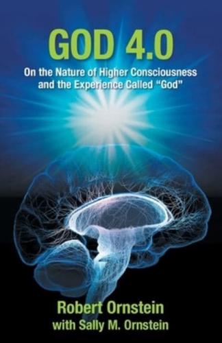 God 4.0: On the Nature of Higher Consciousness and the Experience Called "God"