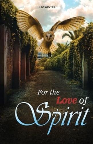 For the Love of Spirit