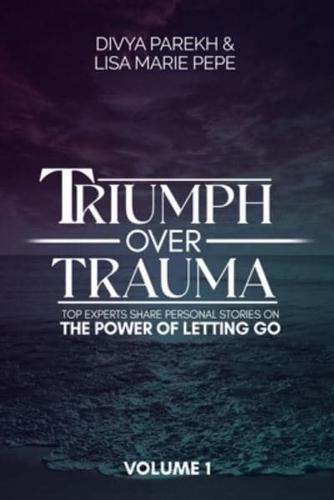 Triumph Over Trauma Volume 1