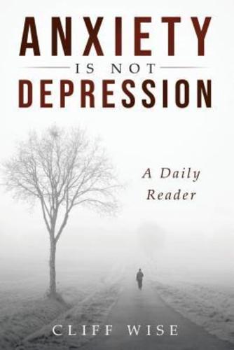 ANXIETY is not DEPRESSION: A Daily Reader