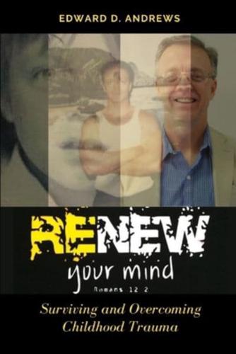 RENEW YOUR MIND: Surviving and Overcoming Childhood Trauma