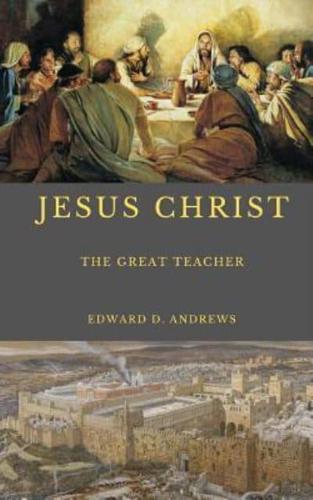 JESUS CHRIST: The Great Teacher