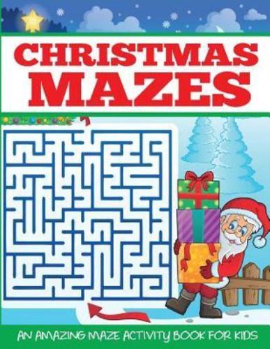 Christmas Mazes: An Amazing Maze Activity Book for Kids