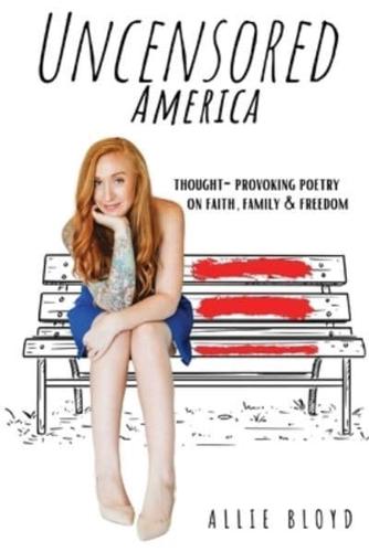 Uncensored America: Thought-Provoking Poetry on Faith, Family and Freedom