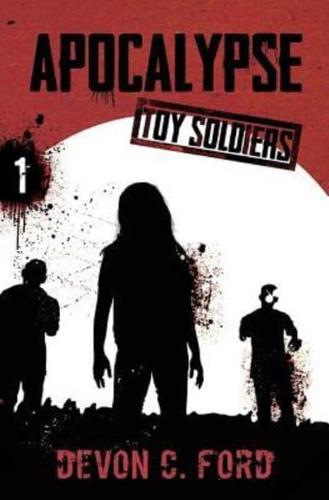 Apocalypse: Toy Soldiers Book One