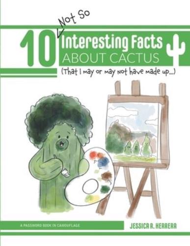 10 (Not So) Interesting Facts About Cactus(That I May or May Not Have Made Up)-A Password Book in Camouflage