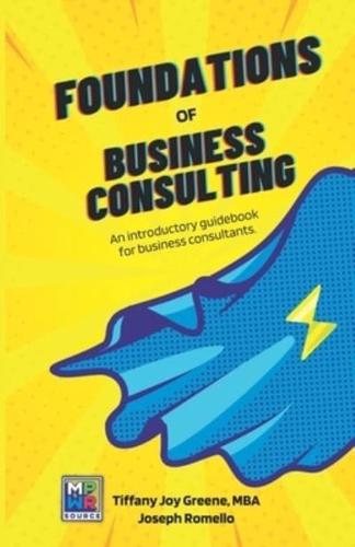 The Foundations of Business Consulting: An Introductory Guidebook for Business Consultants