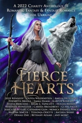 Fierce Hearts: A 2022 Charity Anthology of Romantic Fantasy & Fantasy Romance For Ukraine