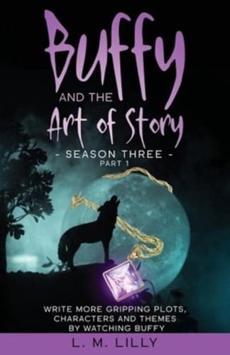 Buffy and the Art of Story Season Three Part 1