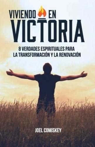 Viviendo en Victoria: 8 Verdades Espirituales para la Transformación y la Renovación