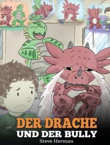 Der Drache und der Bully: (Dragon and The Bully) Eine süße Geschichte, die Kindern beibringt, wie man mit Tyrannen in der Schule umgeht.