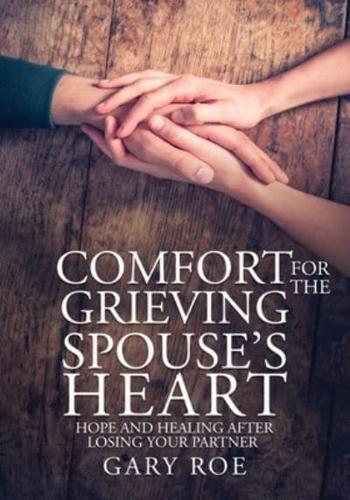 Comfort for the Grieving Spouse's Heart: Hope and Healing After Losing Your Partner (Large Print Edition)