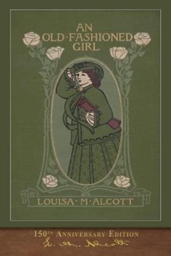 An Old-Fashioned Girl (150th Anniversary Edition): Illustrated Classic