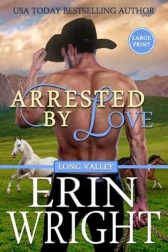 Arrested by Love: A Long Valley Romance Novel