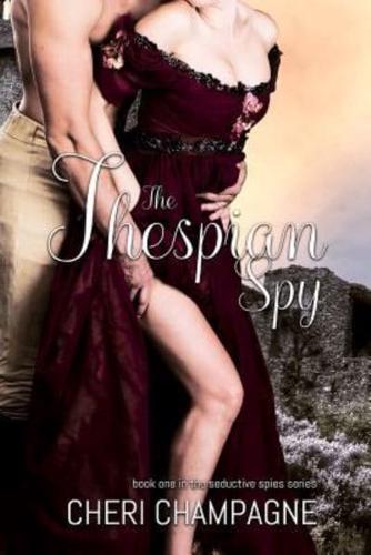 The Thespian Spy: The Seductive Spies Series: Book One