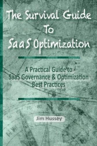The Survival Guide To SaaS Optimization: A Practical Guide to SaaS Governance and Optimization Best Practices