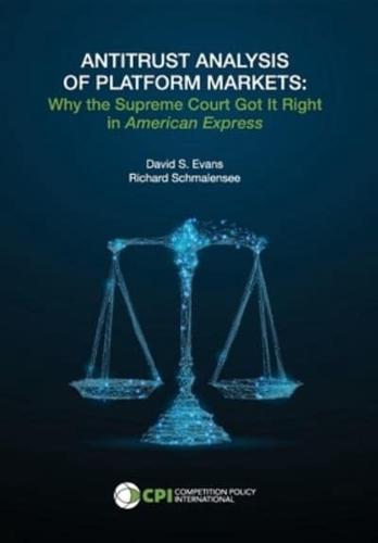 ANTITRUST ANALYSIS OF PLATFORM MARKETS: Why the Supreme Court Got It Right in American Express