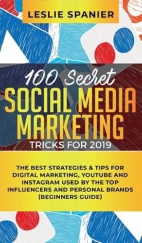 100 Secret Social Media Marketing Tricks for 2019: The Best Strategies & Tips for Digital Marketing, YouTube and Instagram Used by the Top Influencers and Personal Brands (Beginners Guide)