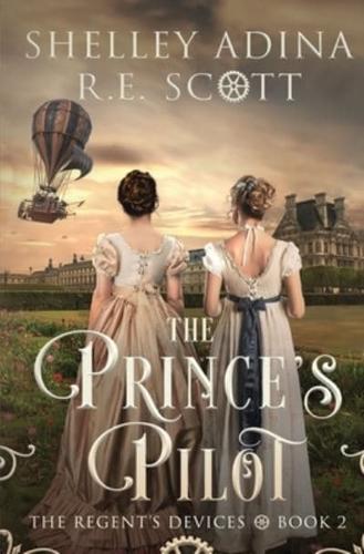 The Prince's Pilot: A Regency-set steampunk adventure novel