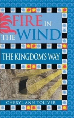 Fire in the Wind: The Kingdom's Way
