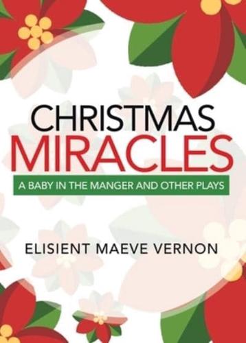 Christmas Miracles: A Baby in the Manger and Other Plays