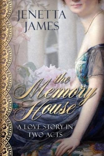 The Memory House: A Love Story in Two Acts